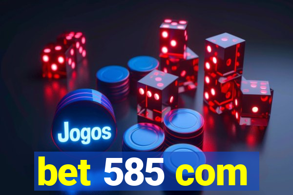 bet 585 com
